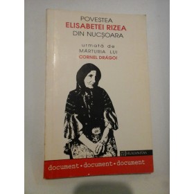   POVESTEA  ELISABETEI  RIZEA  DIN  NUCSOARA  /  MARTURIA  LUI  CORNEL  DRAGOI  -  culese si editate de: I. Nicolau si T. Nitu  